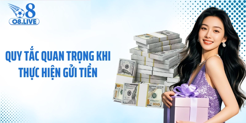 Quy tắc quan trọng khi thực hiện gửi tiền